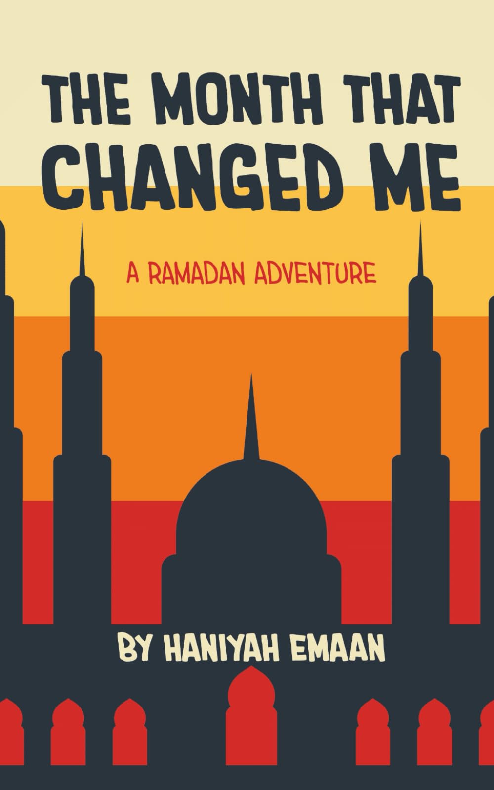 The Month That Changed Me: A Ramadan Adventure (Muslim Kids Growing Up Series)