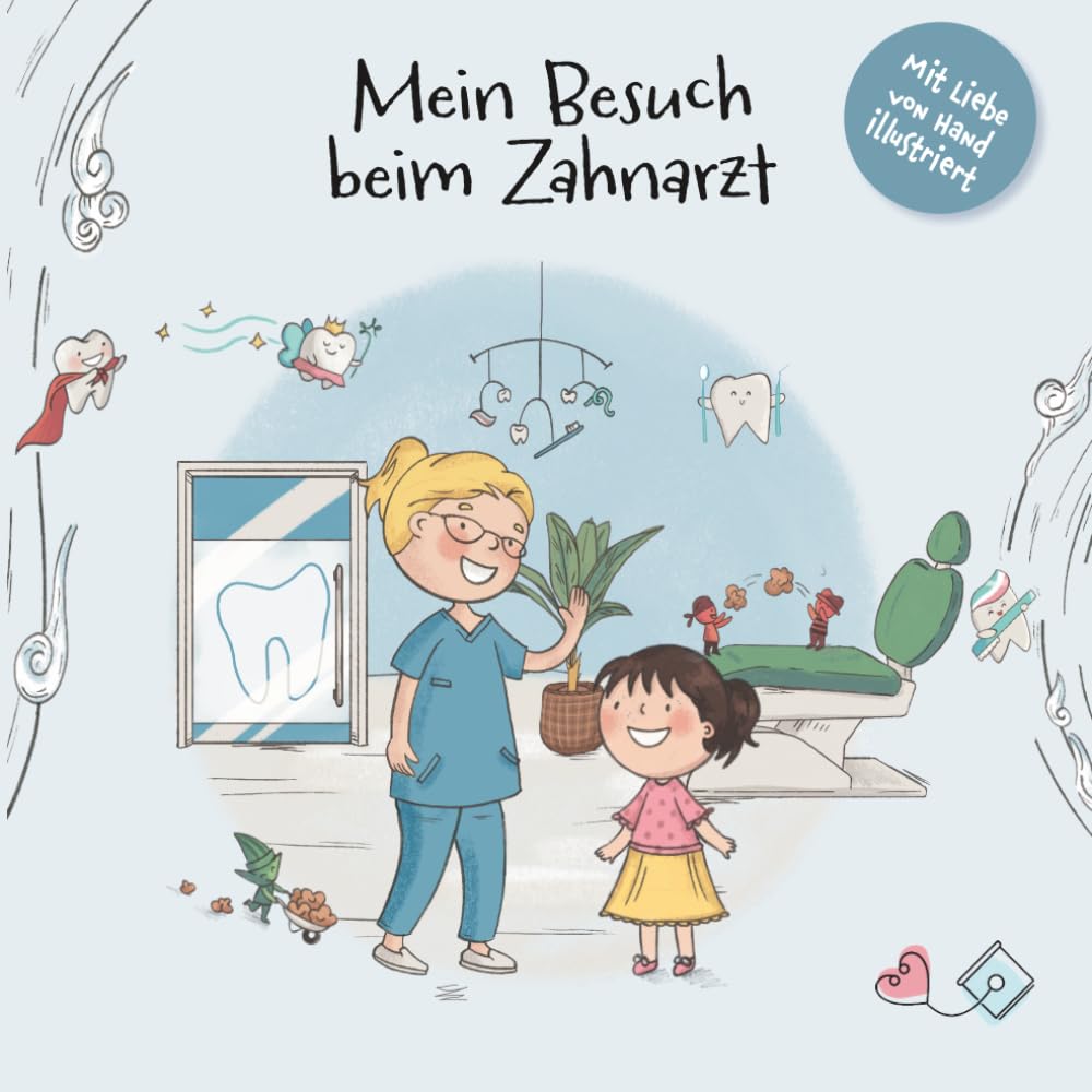 Mein Besuch beim Zahnarzt: Eine Mutmachgeschichte für Kinder über Zähne, Zahnputzen und den ersten Zahnarztbesuch (Meine Mutmachgeschichte: Arztbesuch, Krankheit & Körper)