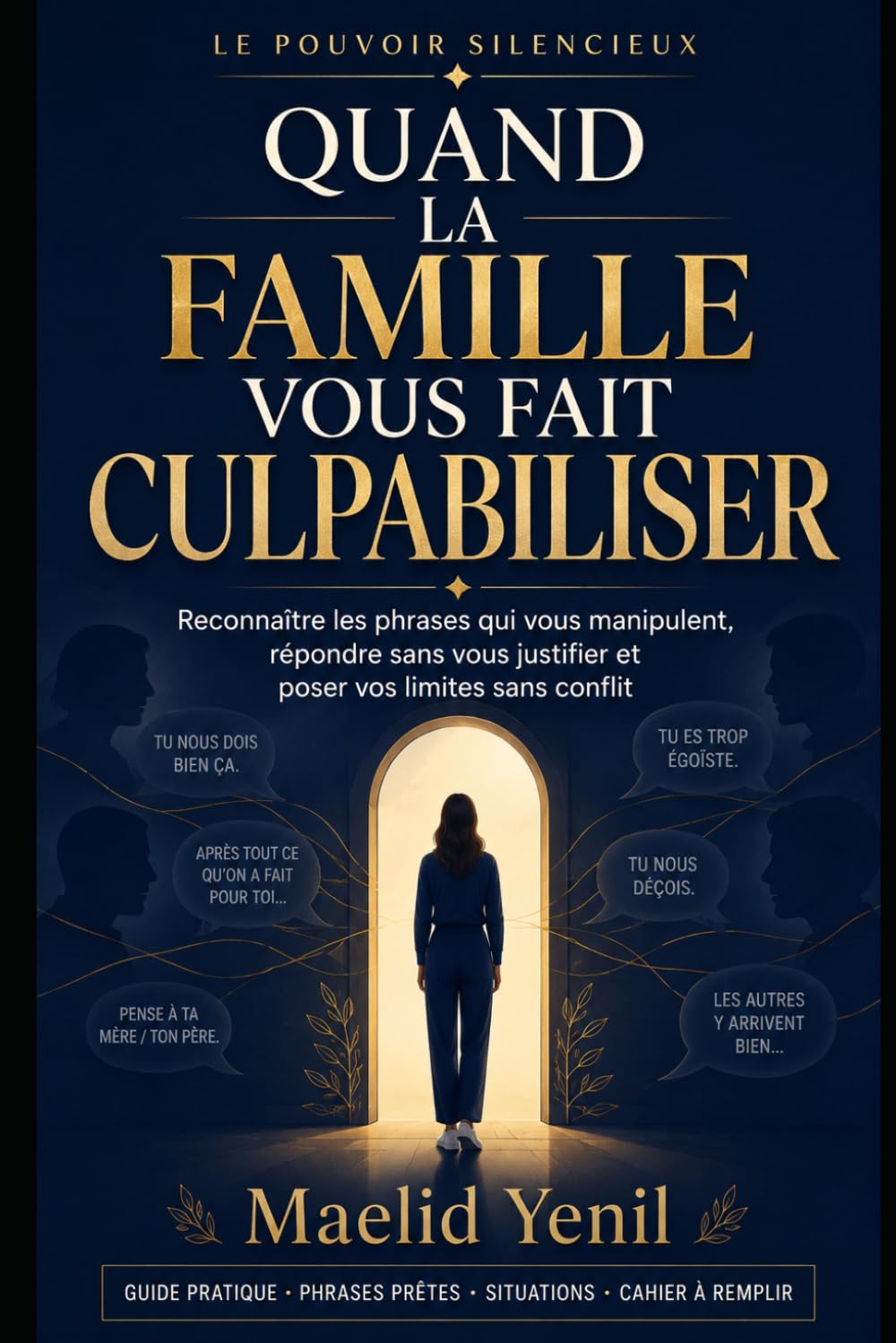Quand la famille vous fait culpabiliser.: Reconnaître les phrases qui vous manipulent, répondre sans vous justifier et poser vos limites sans conflit. (Le Pouvoir Silencieux)