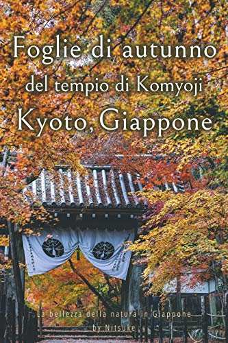 Amazon Com Foglie Di Autunno Del Tempio Di Komyoji Kyoto Giappone La Bellezza Della Natura In Giappone Vol 3 Italian Edition Ebook Nitsuke Kindle Store