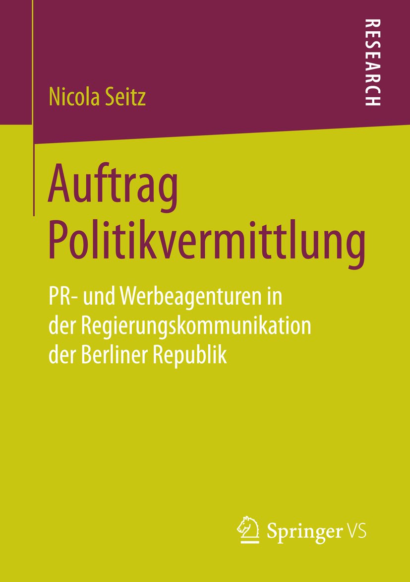 Auftrag Politikvermittlung: PR- und Werbeagenturen in der Regierungskommunikation der Berliner Republik