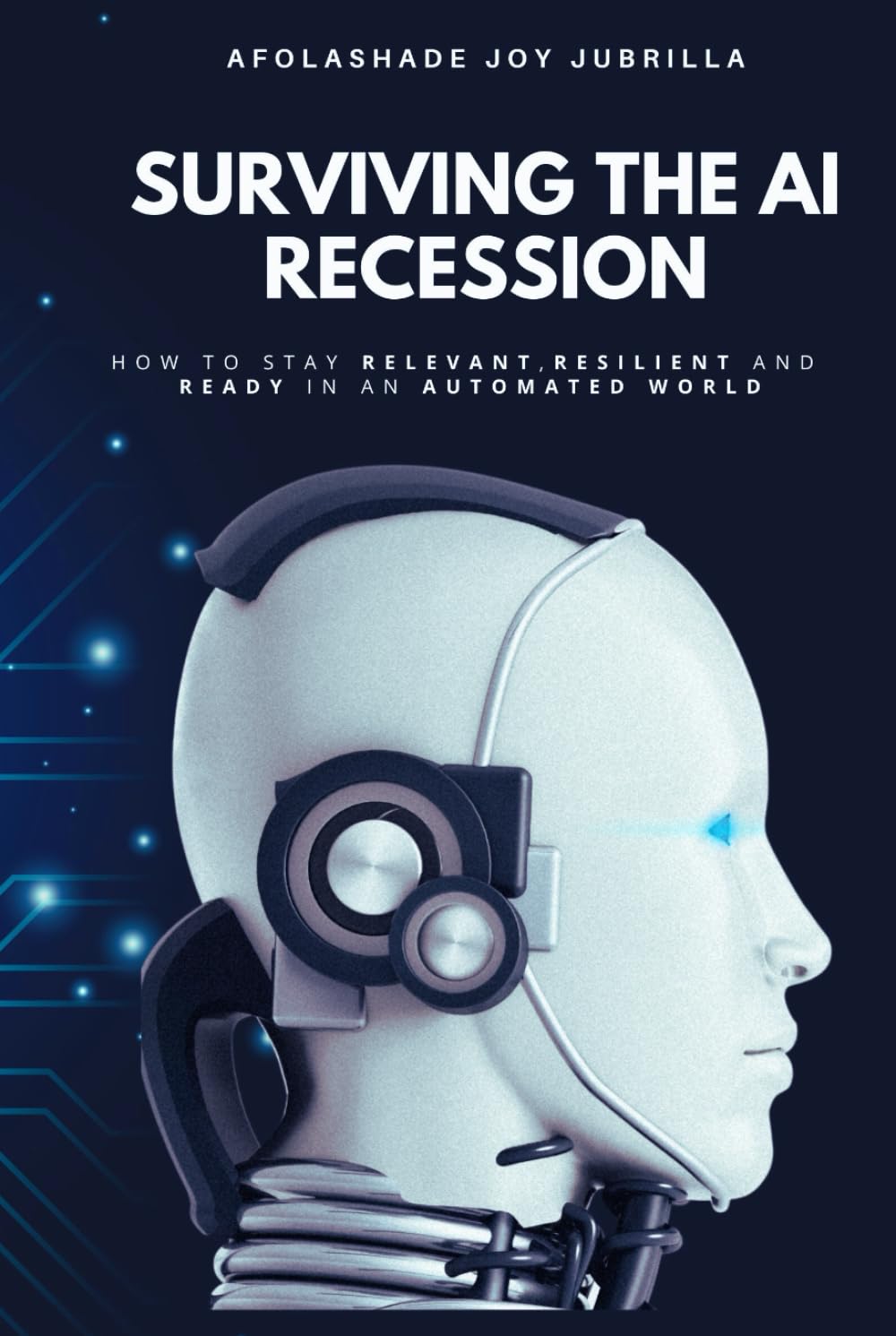 Surviving the AI Recession: How to Stay Relevant, Resilient, and Ready in an Automated World