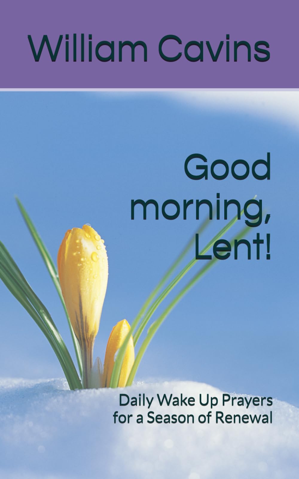 Good morning, Lent!: Daily Wake Up Prayers for a Season of Renewal