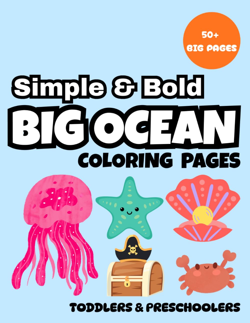 Simple and Bold: Big Ocean: Simple and Bold Sea Animals for Toddlers and Kids Ages 1-4 (Easy Coloring Pages for Early Learning) (Simple and Bold Coloring Books)
