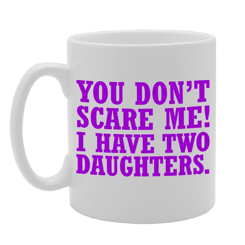 Coralgraph Inc Men's White Mg2003 You Dont Scare Me I Have Two Daughter Novelty Gift Printed Tea Coffee Ceramic Mug