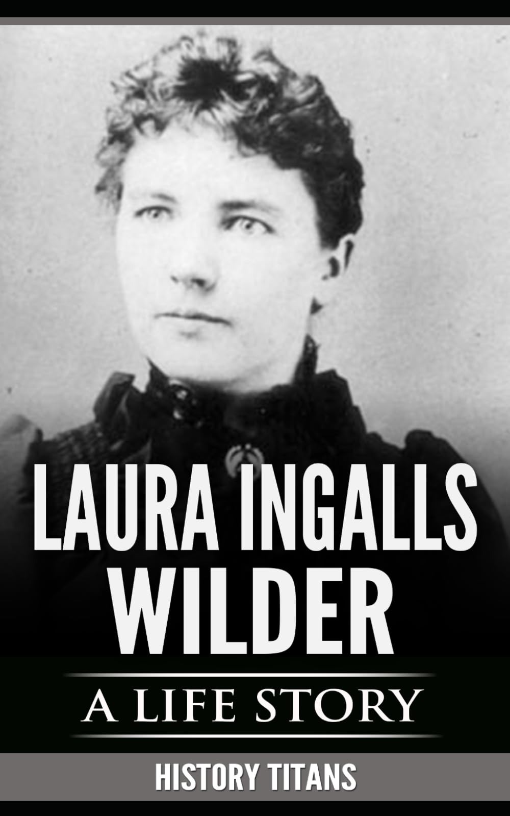 LAURA INGALLS WILDER: A LIFE STORY