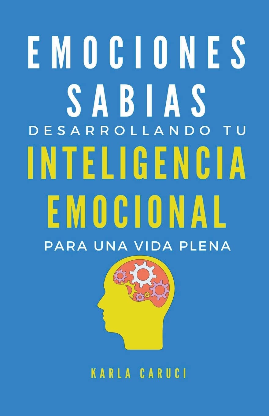 Emociones sabias: desarrollando tu inteligencia emocional para una vida plena