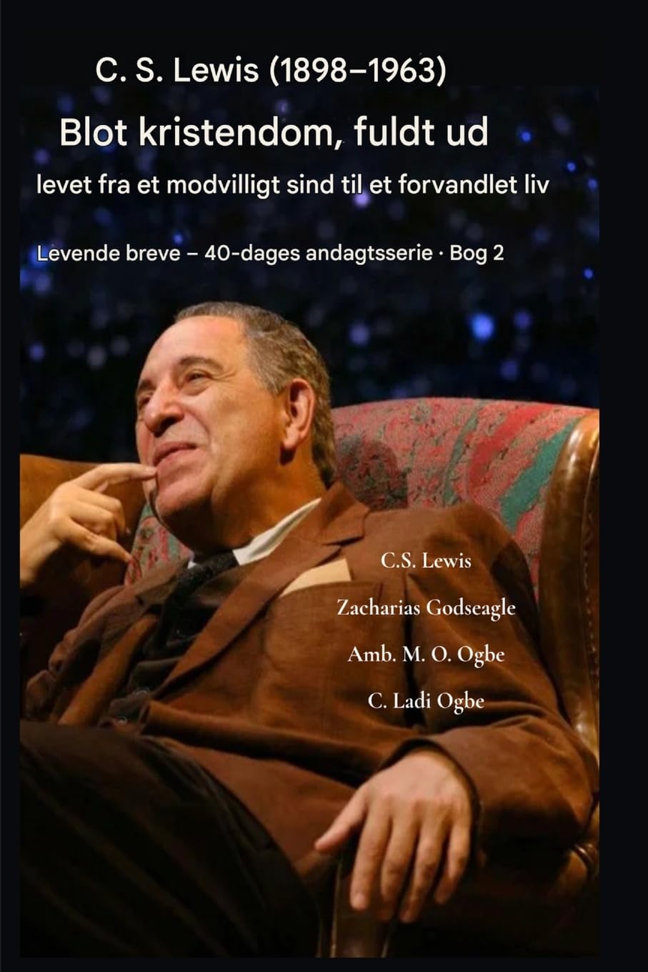CS Lewis (1898-1963) - Blot kristendom, fuldt ud levet: Fra et modvilligt sind til et forvandlet liv: 2 (Levende Breve - 40-Dages Andagtsserie Bog)