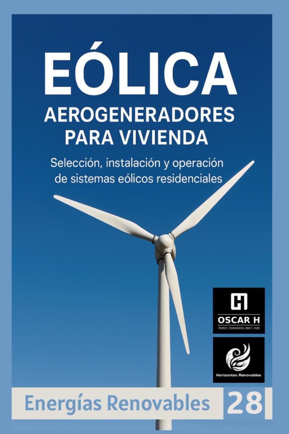 Eólica, Aerogeneradores para Vivienda: Selección, instalación y operación de sistemas eólicos residenciales (ENERGIAS RENOVABLES)