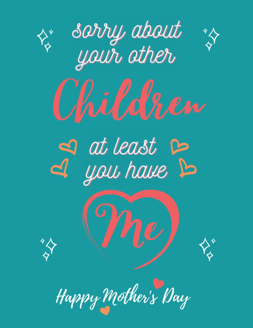 Sorry About Your Other Children At Least You Have Me: Blanc Lined Notebook - Funny Gift For My Mom