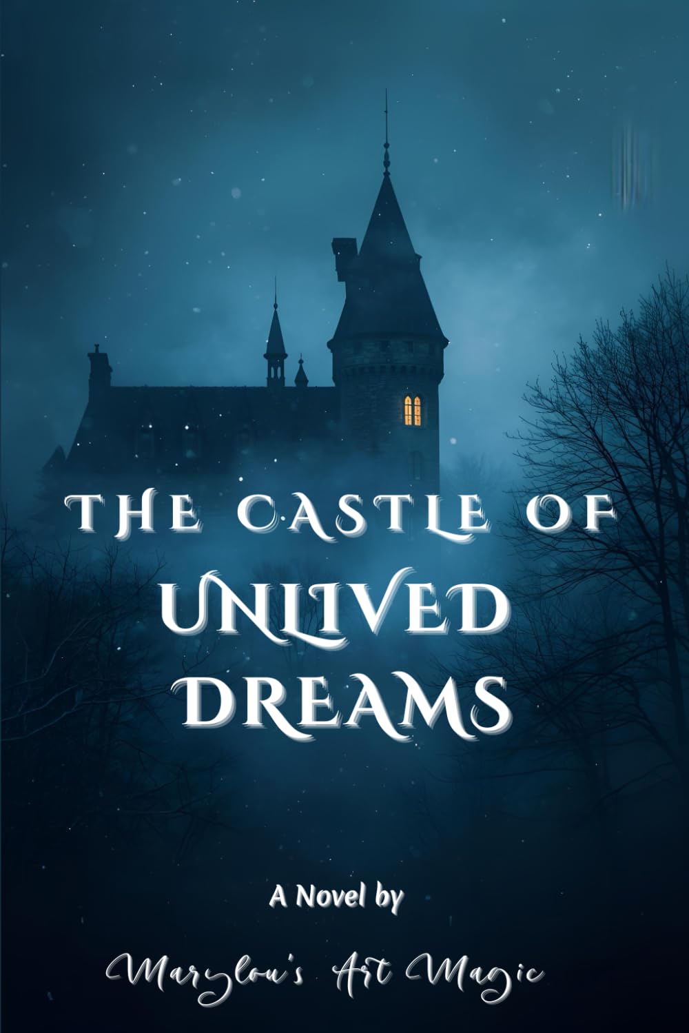 The Castle of Unlived Dreams: A Novel of Memory, Silence, and the Magic We Hide Inside | A Psychological Journey of Healing and Transformation (The Silent Realms)