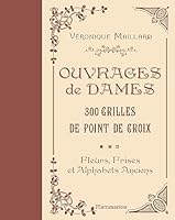 Ouvrages de dames - 300 grilles au point de croix: Fleurs, frises et alphabets anciens 2081244594 Book Cover