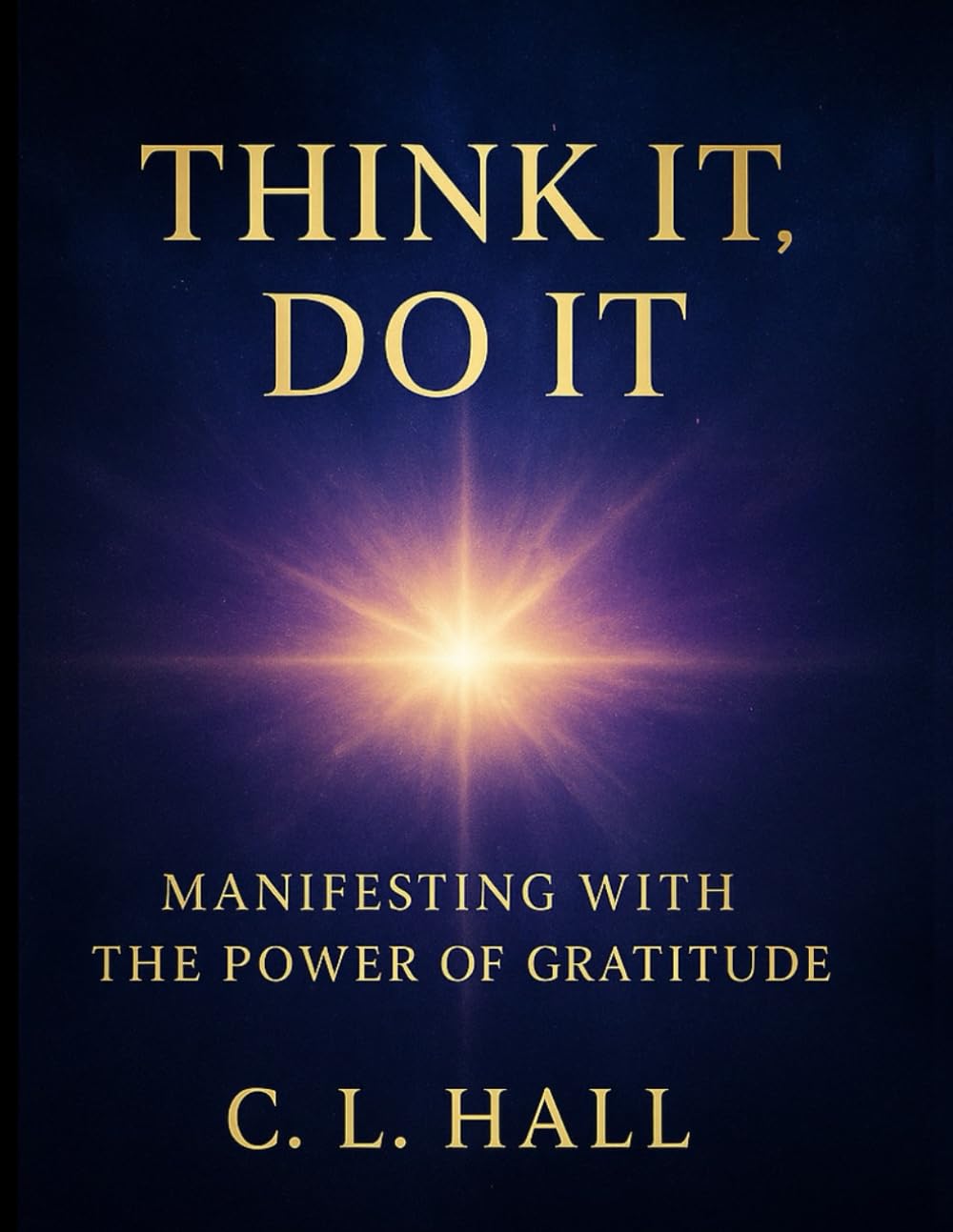 Think It, Do It: Manifesting with the Power of Gratitude: Unlock Your Manifestation Potential Through the Energy of Thanks