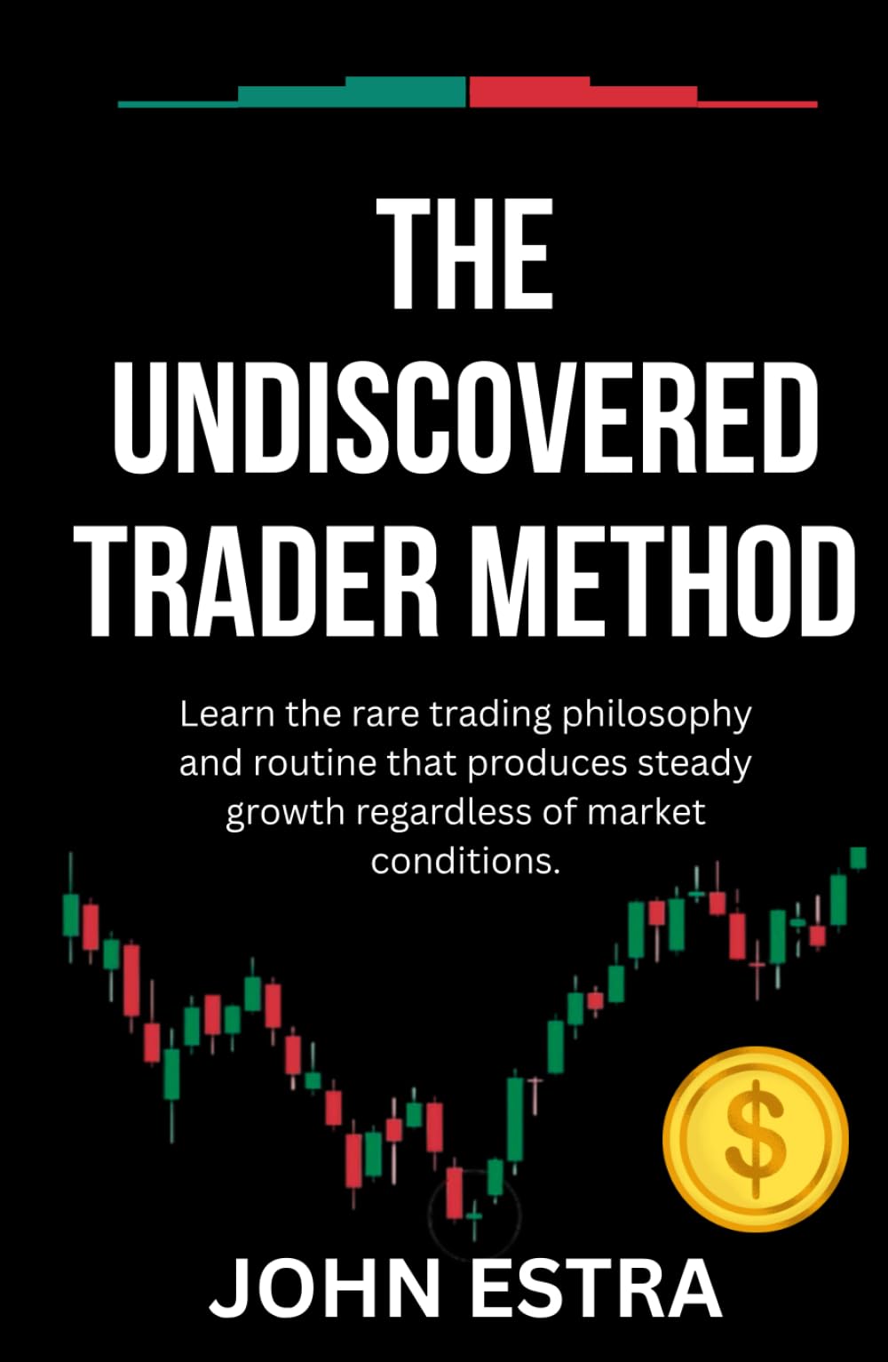 The Undiscovered Trader Method: Learn the rare trading philosophy and routine that produces steady growth regardless of market conditions.