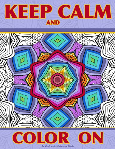 Keep Calm and Color On: Adult Coloring Book full of beautiful and intricate geometric designs for relaxation (Coloring books for grownups)