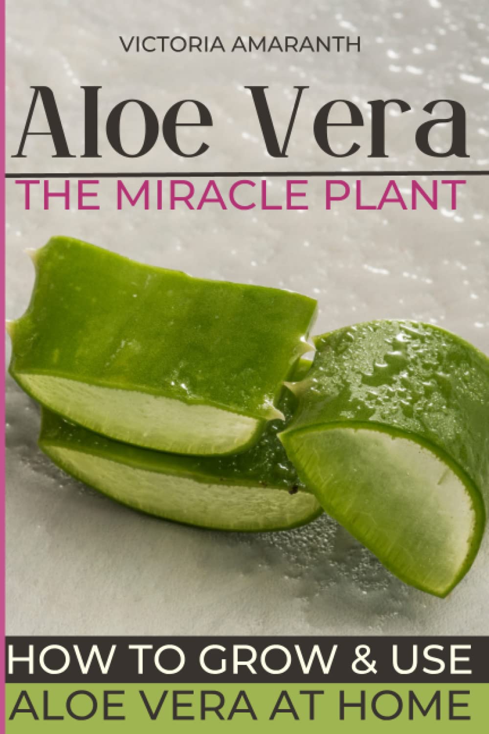 ALOE VERA The miraculous plant: Discover the extraordinary virtues of Aloe vera: the complete guide to natural health - Cultivation, harvest, diet, ... cosmetics for a healthy and balanced life.