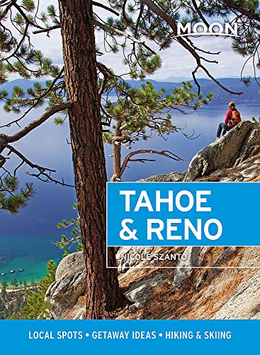 Moon Tahoe & Reno: Local Spots, Getaway Ideas, Hiking & Skiing (Travel Guide) Moon Tahoe & Reno: Local Spots, Getaway Ideas, Hiking & Skiing (Travel Guide)