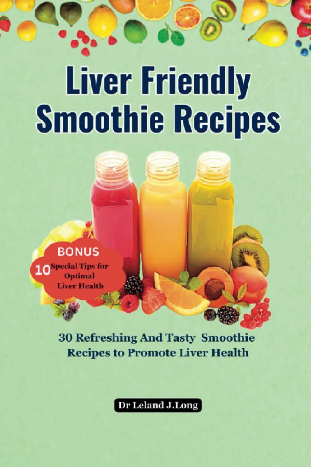 Liver Friendly Smoothie Recipes: 30 Refreshing And Tasty Smoothie Recipes to Promote Liver Health