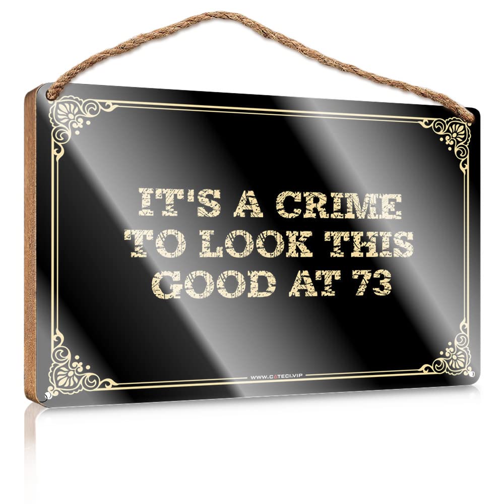 MAHQPZXSF Home Sweet Home Signs Wall Decor It'S A Crime To Look This Good At 73 Wooden Sign Wooden Signs For Crafts Outdoor Signs For Porch(15X28CM)
