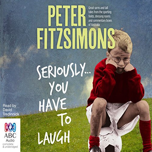 Seriously...You Have to Laugh [Written by Peter FitzSimons]