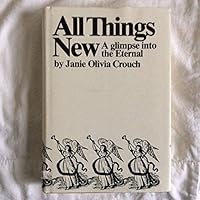ALL THINGS NEW A Glimpse Into the Eternal B002TYDB56 Book Cover