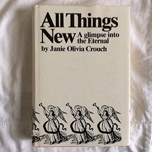 ALL THINGS NEW A Glimpse Into the Eternal B002TYDB56 Book Cover