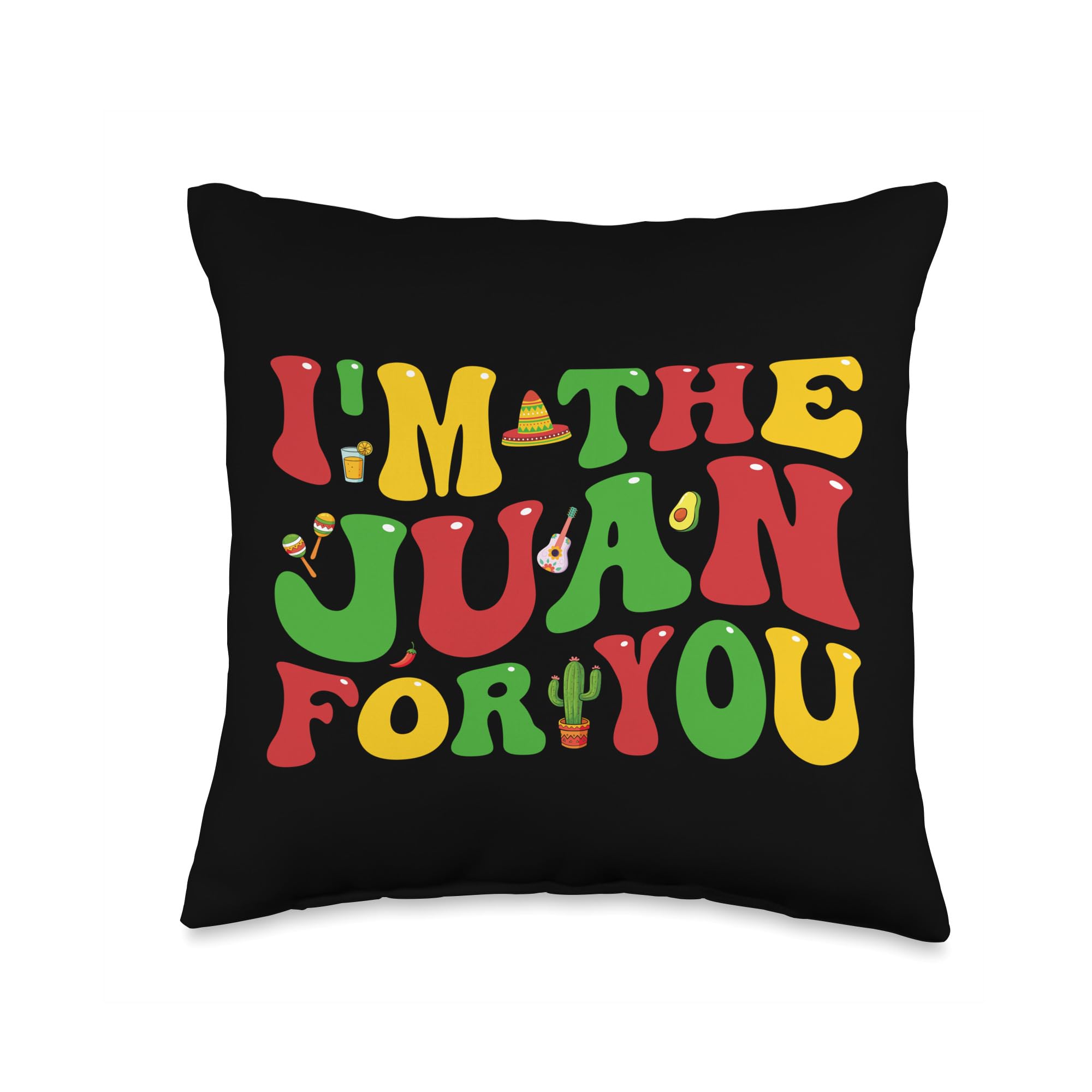 I'm The Juan For You Funny Groovy Cinco De Mayo Throw Pillow