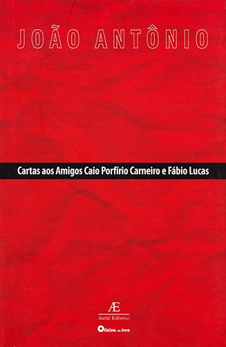 Cartas aos Amigos Caio Porfírio Carneiro e Fábio Lucas