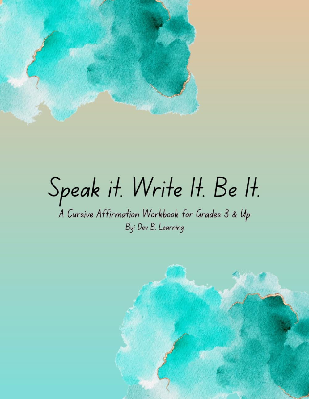 Speak It. Write It. Be It.: A Cursive Affirmation Workbook for Grades 3 & Up