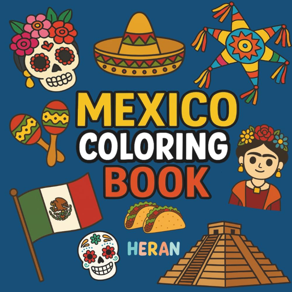 Mexico Coloring Book: Fun Mexican-Themed Coloring Pages with Simple Designs for Adults and Kids to color and relax, bold and easy (HERAN Bold & Easy For ALL Ages: Adults and Kids)