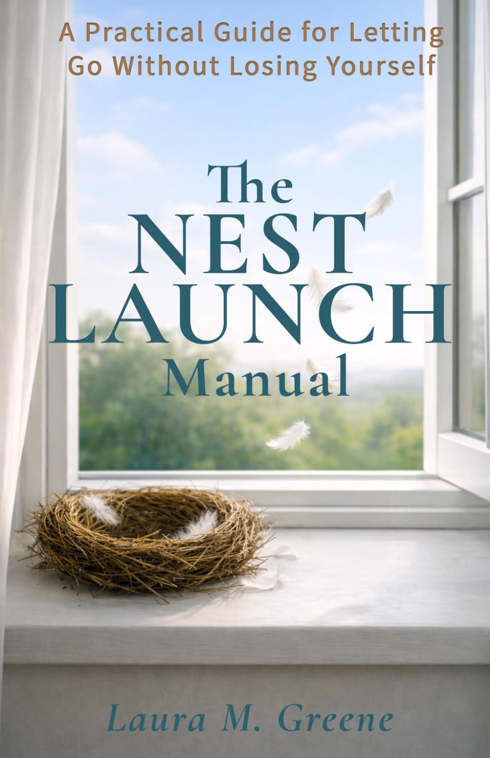 The Nest Launch Manual: A Practical Guide for Letting Go Without Losing Yourself
