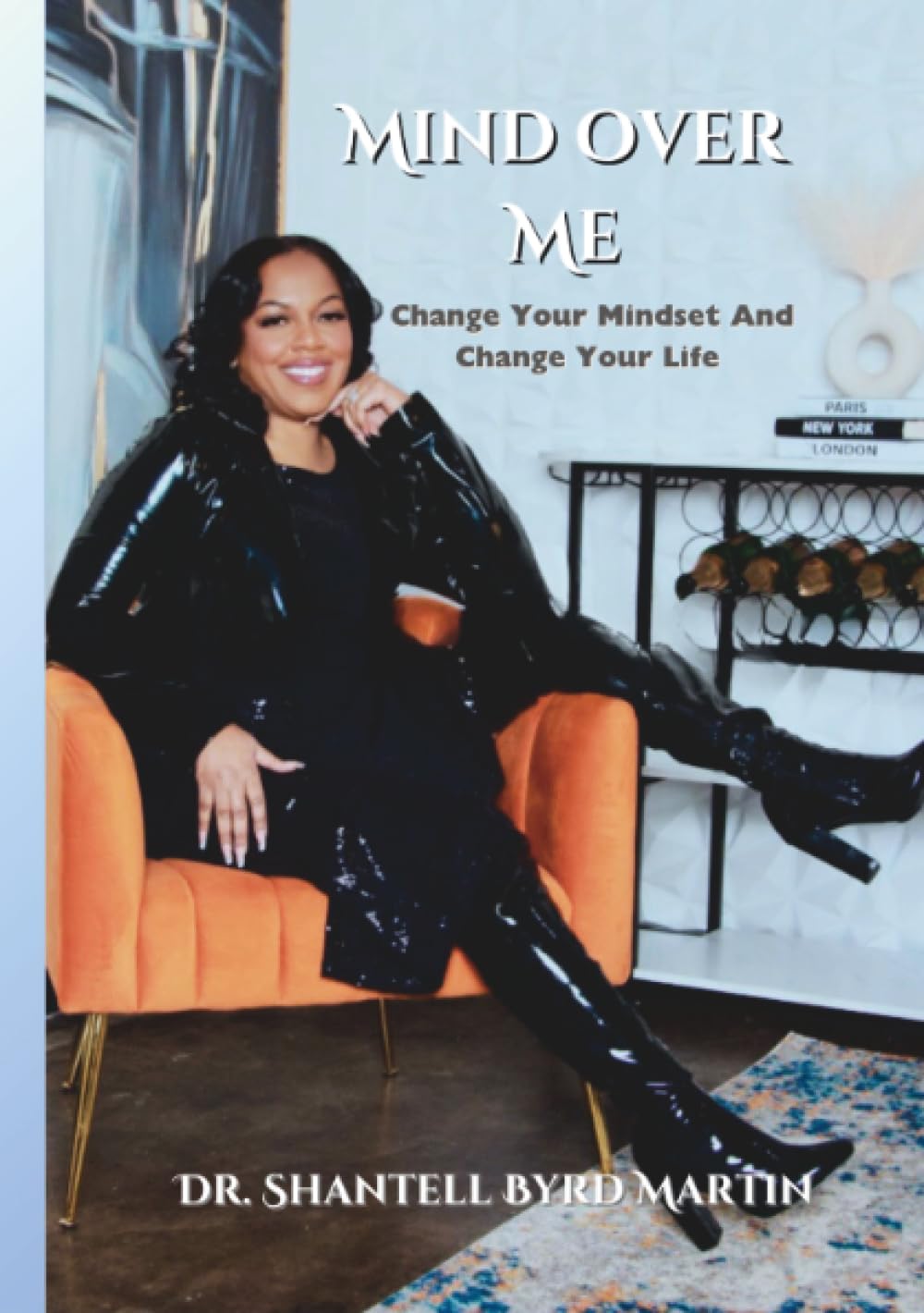 Mind Over Me: Change Your Mindset And Change Your Life