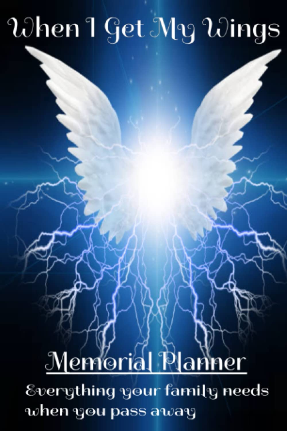 When I Get My Wings: Memorial Planner - A Guidebook for the Family when you pass