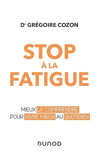 Stop à la fatigue - Mieux la comprendre pour vivre mieux au quotidien: Mieux la comprendre pour vivre mieux au quotidien