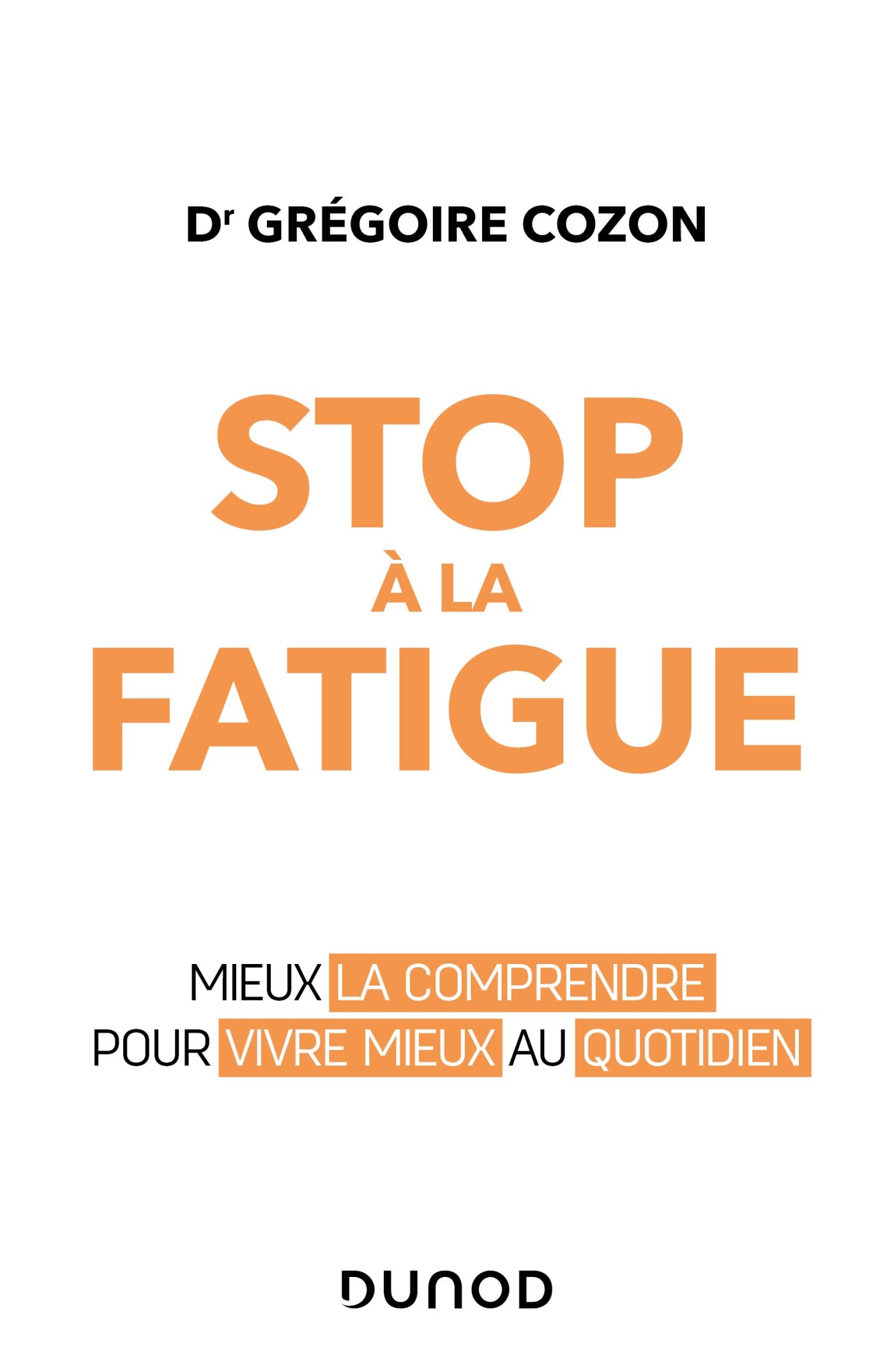 Stop à la fatigue - Mieux la comprendre pour vivre mieux au quotidien: Mieux la comprendre pour vivre mieux au quotidien