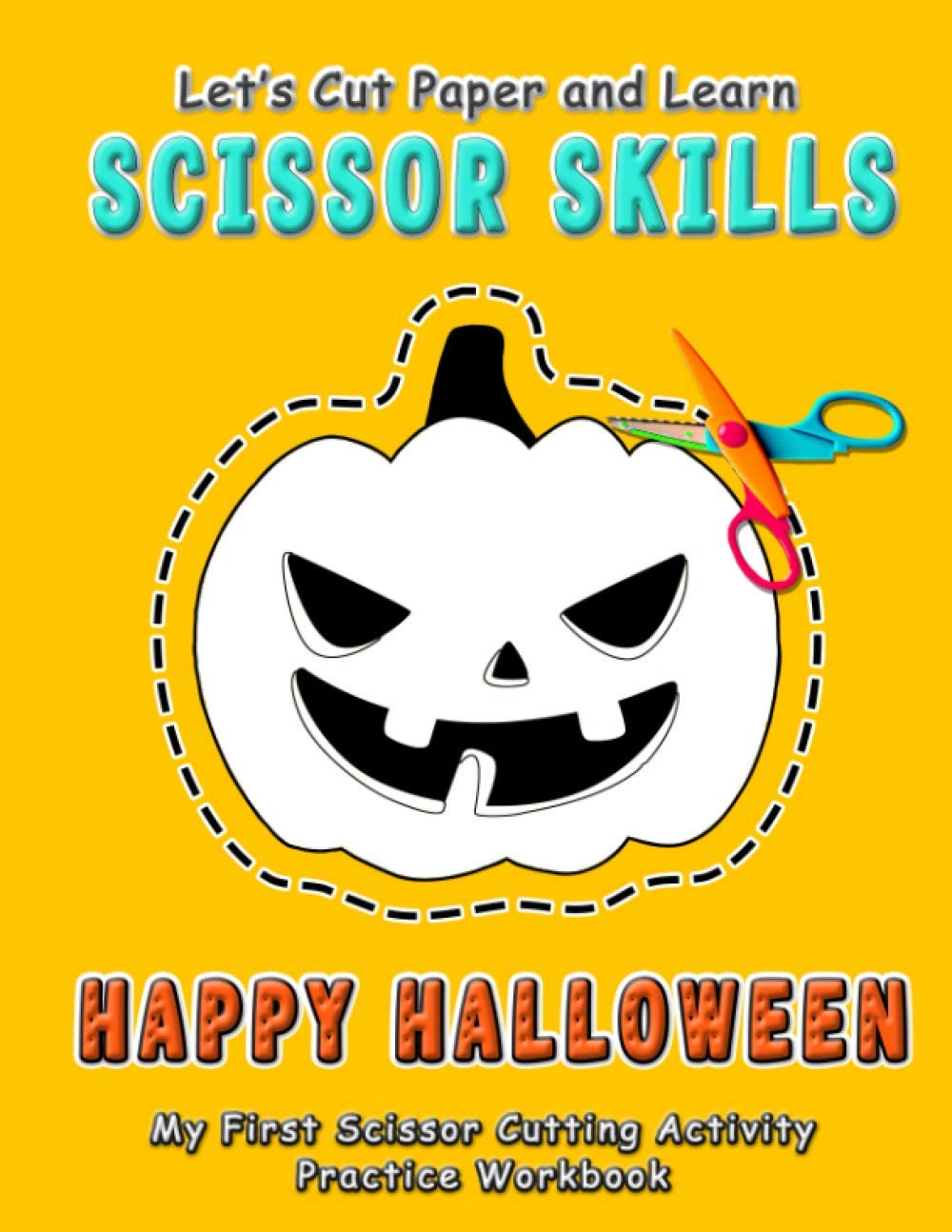 Happy Halloween : Let's Cut Paper and Learn Scissor Skills - My First Scissor Cutting Activity Practice Workbook: Gift this color, cut, glue and paste ... (Scissor Skills - Cut and Paste Workbook)
