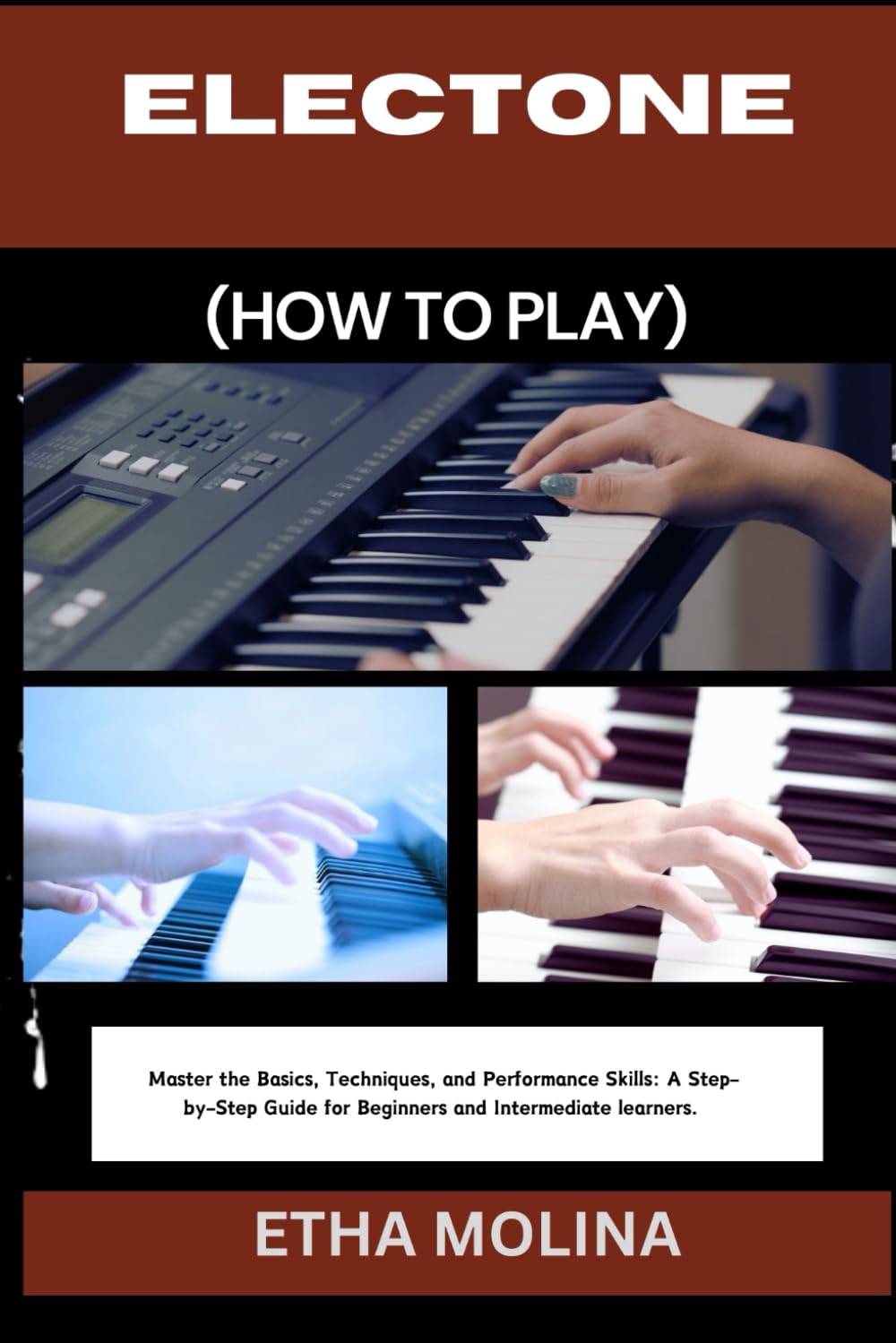 ELECTONE (HOW TO PLAY): Master the Basics, Techniques, and Performance Skills: A Step-by-Step Guide for Beginners and Intermediate learners.
