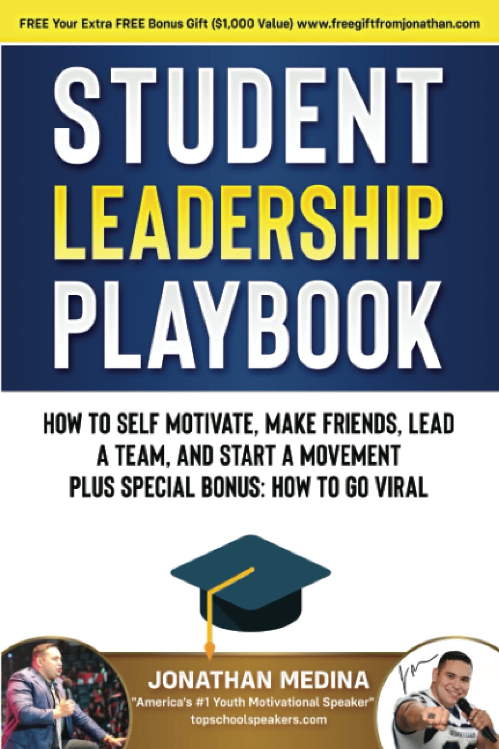 Student Leadership Playbook: How to Self Motivate, Create a Team, Lead a Team, and Start a Movement. Plus Special Bonus How to go Viral