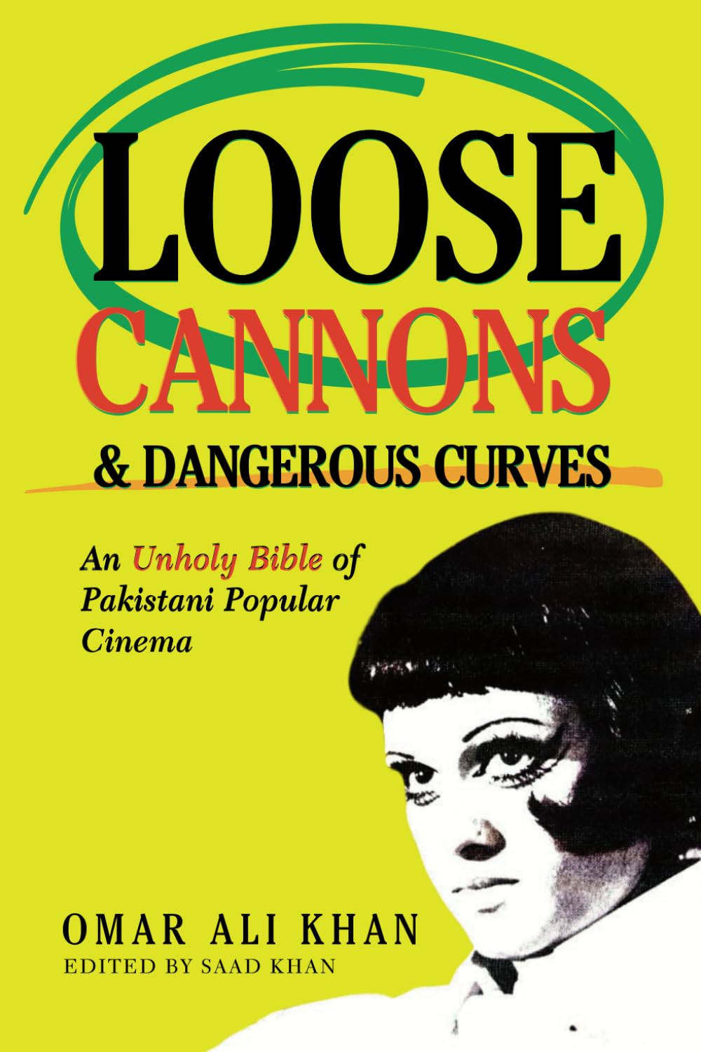 Loose Cannons and Dangerous Curves: An unholy bible of Pakistani popular cinema      Paperback – February 19, 2024