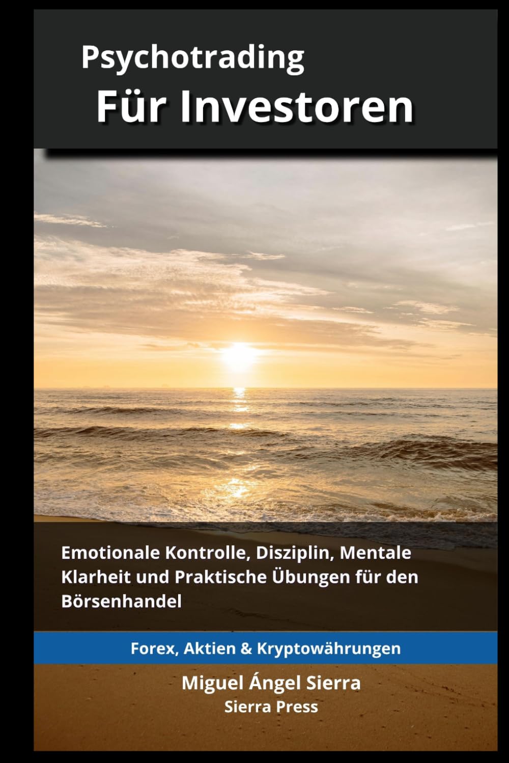Psychotrading für Investoren: Emotionale Kontrolle, Disziplin, Mentale Klarheit und Praktische Übungen für den Börsenhandel (Wall Street Publikationen - Finanzen - Investieren - Trading & Börse)