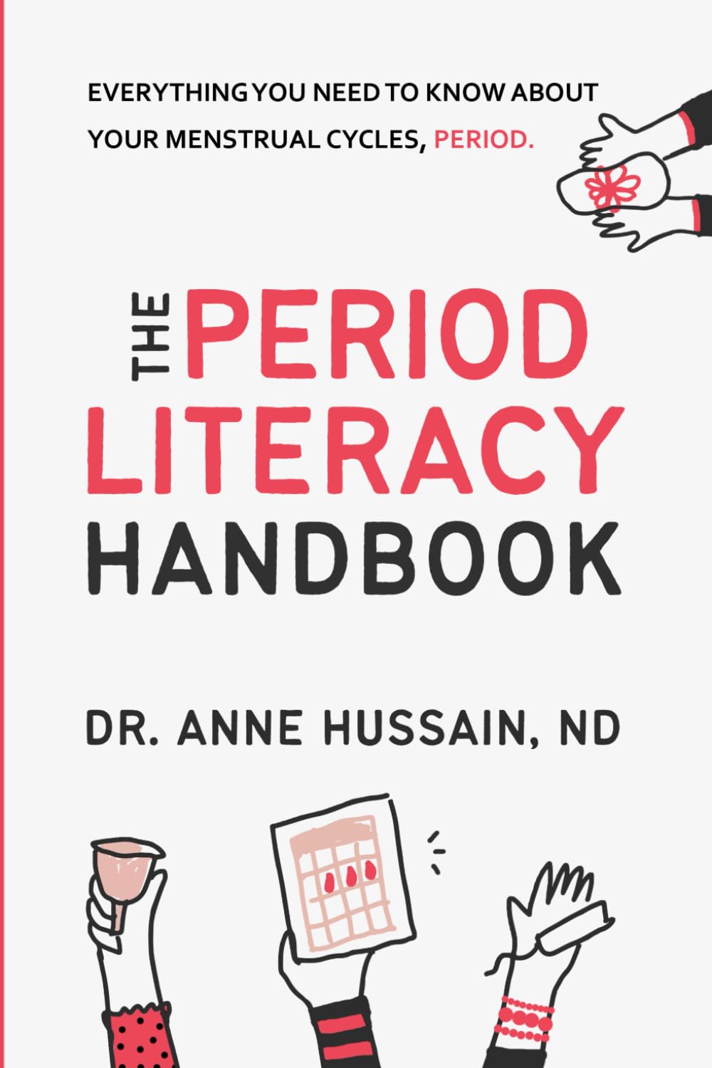 The Period Literacy Handbook: Everything you need to know about your menstrual cycles, period.