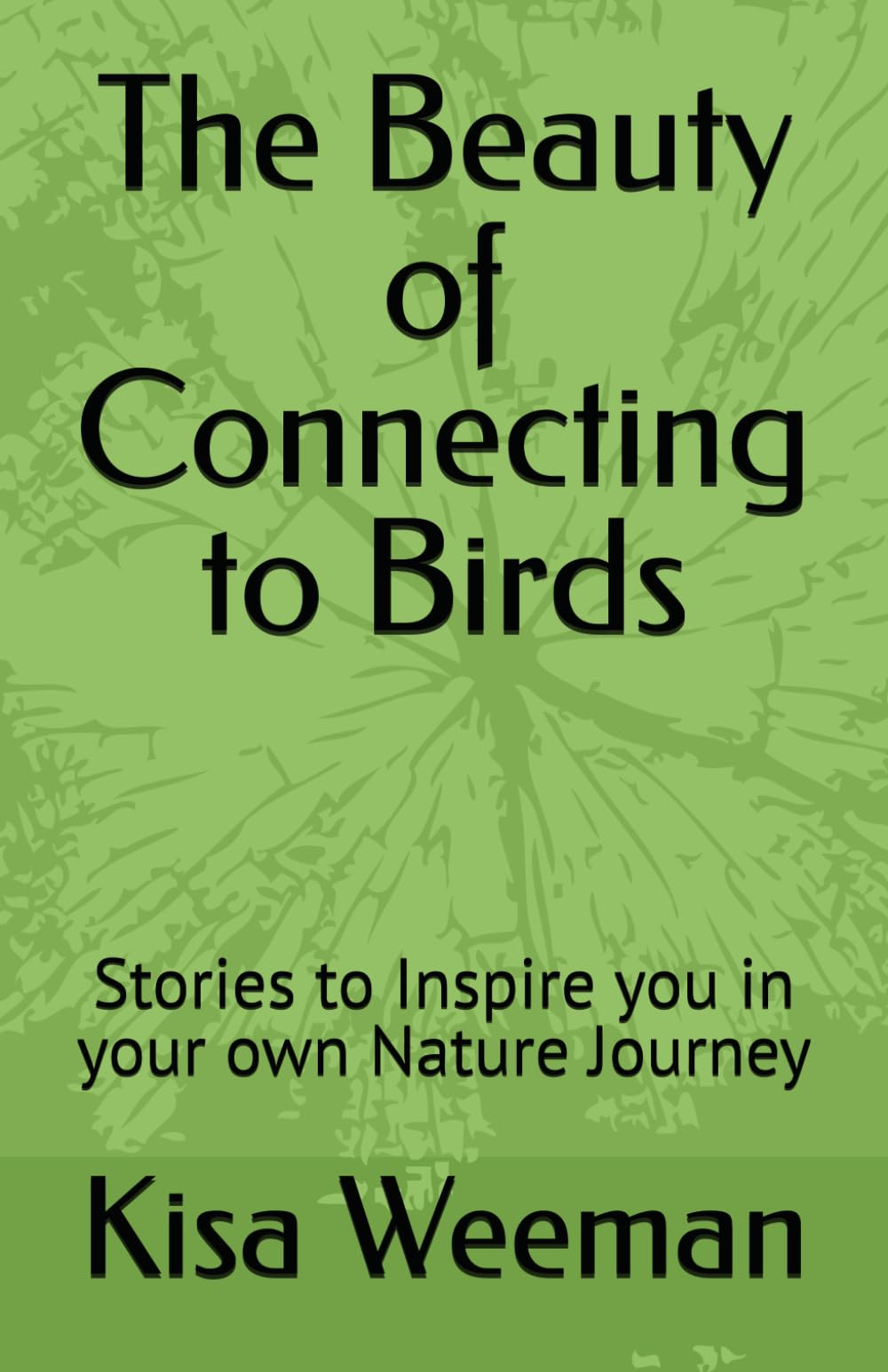 The Beauty of Connecting to Birds: Stories to Inspire you in your own Nature Journey