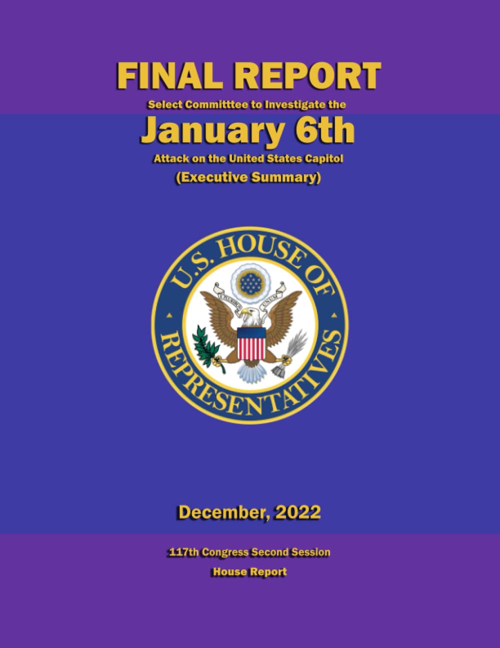 Final Report - Select Committee to Investigate the January 6th Attack on the United States Capitol (Executive Summary): 117th Congress Second Session