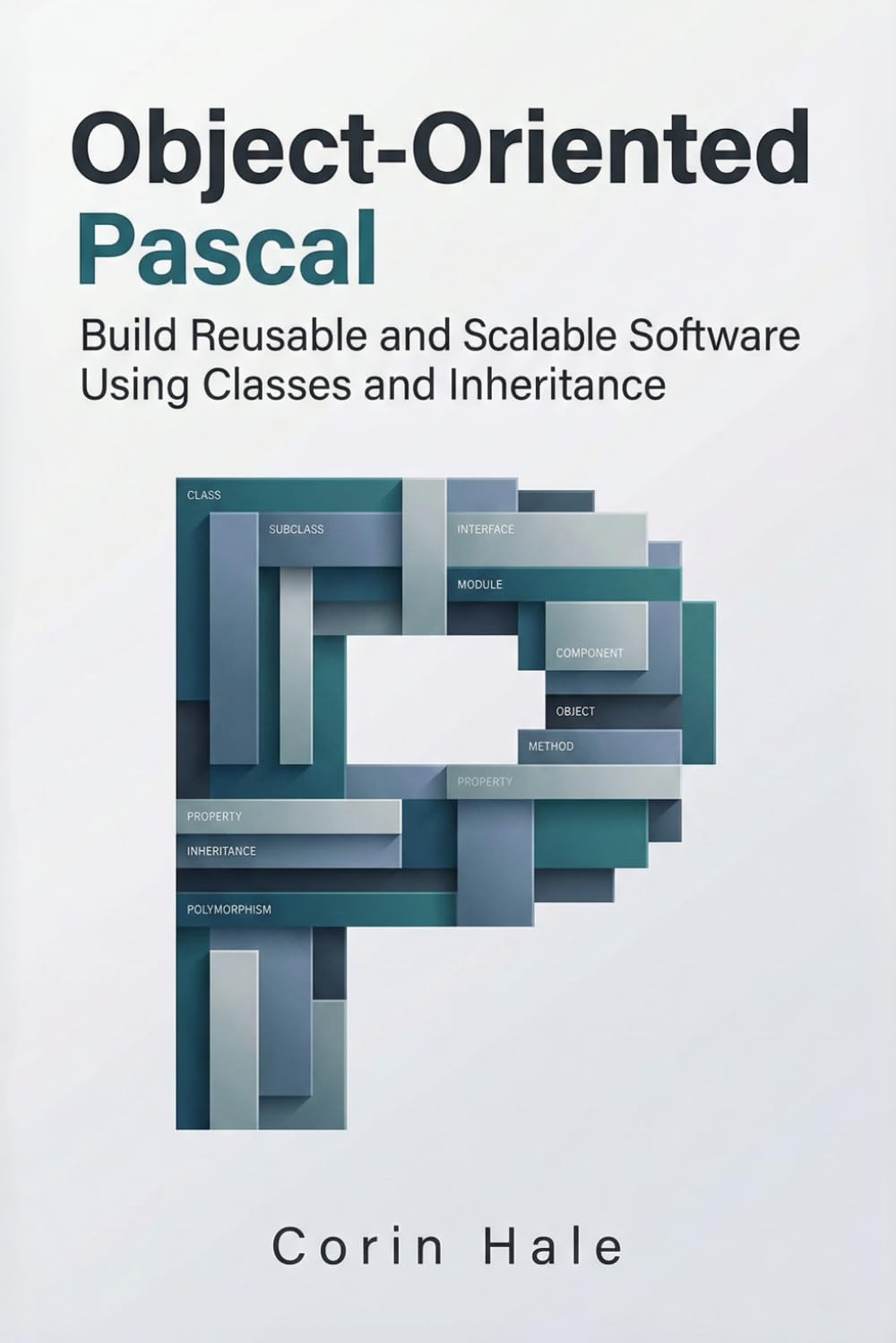 Object-Oriented Pascal: Build Reusable and Scalable Software Using Classes and Inheritance (Practical Systems Programming with Pascal)