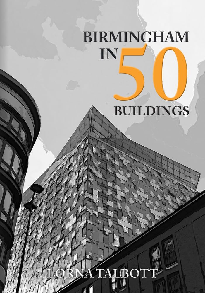 Birmingham in 50 Buildings by Lorna Talbott - 9781398103115