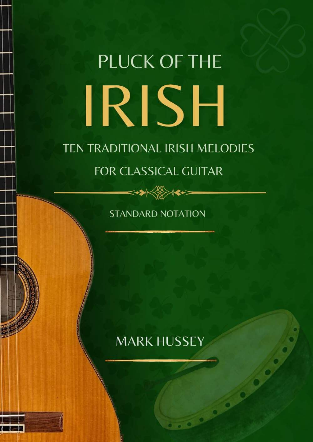 Pluck of the Irish: Ten traditional Irish melodies for classical guitar