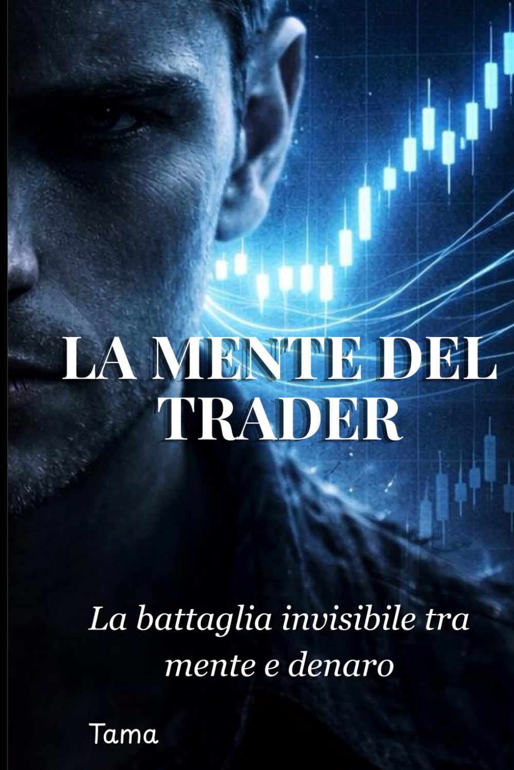 LA MENTE DEL TRADER: la battaglia invisibile tra mente e denaro