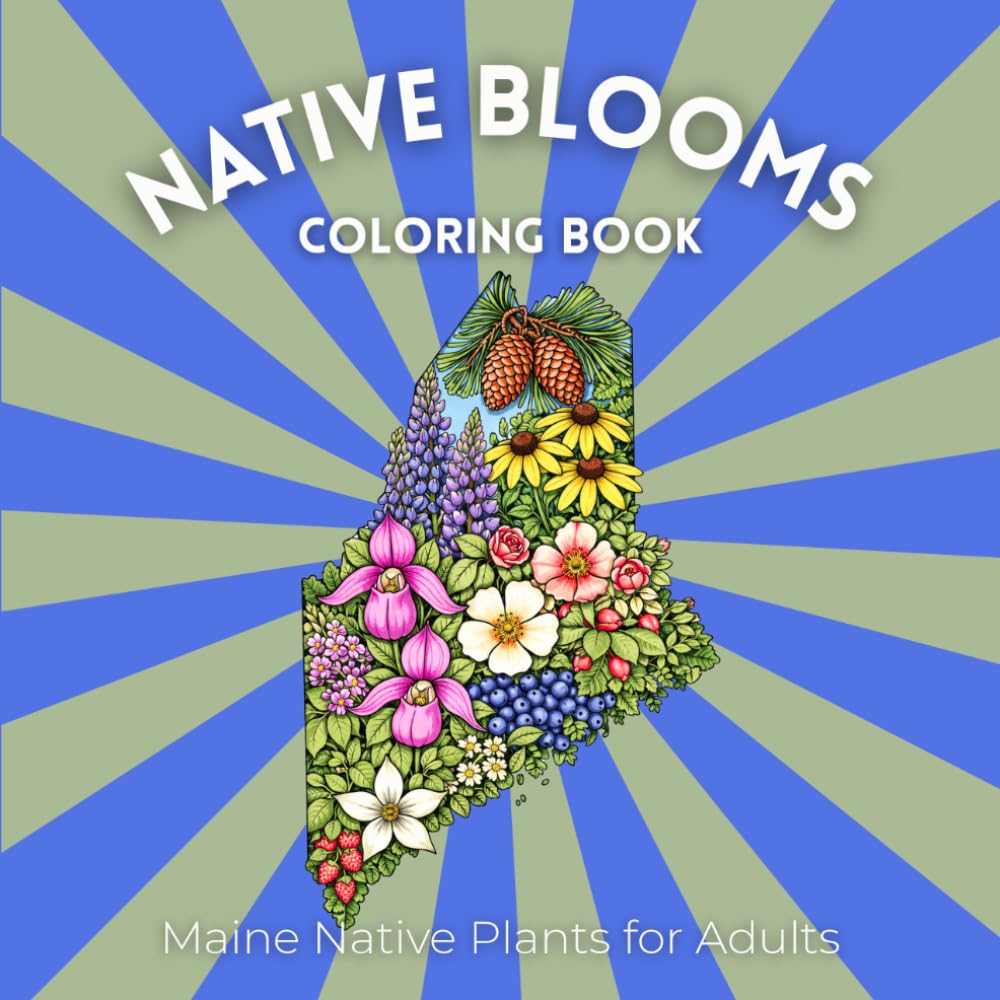 Native Blooms Coloring Book: Maine Native Plants for Adults: A Detailed Botanical Coloring Book Featuring Northeast Wildflowers, Plants & Pollinator Garden Favorites