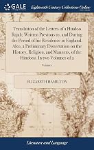 Translation of the Letters of a Hindoo Rajah; Written Previous to, and During the Period of his Residence in England. Also, a Preliminary Dissertation ... of the Hindoos. In two Volumes of 2; Volume 1