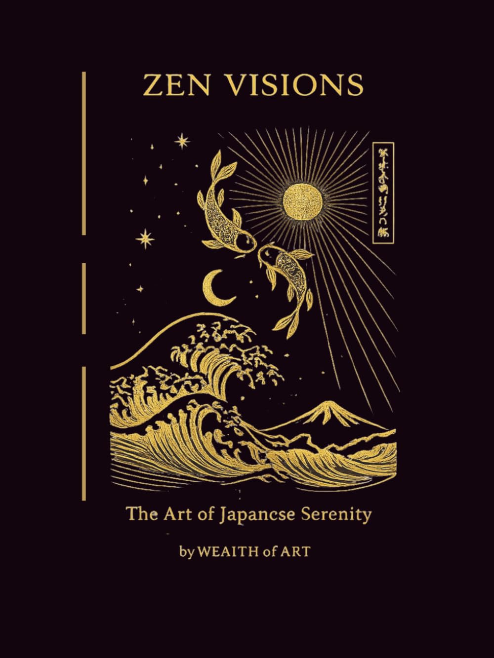 Zen Visions: Japanese Zen Art & Wabi Sabi — A Calm Coffee Table Book for Mindfulness, Meditation, Serenity and Minimalist Japanese Aesthetic (Wealth Of Art Collection)